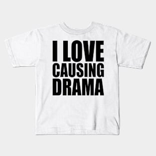 i love causing drama Kids T-Shirt